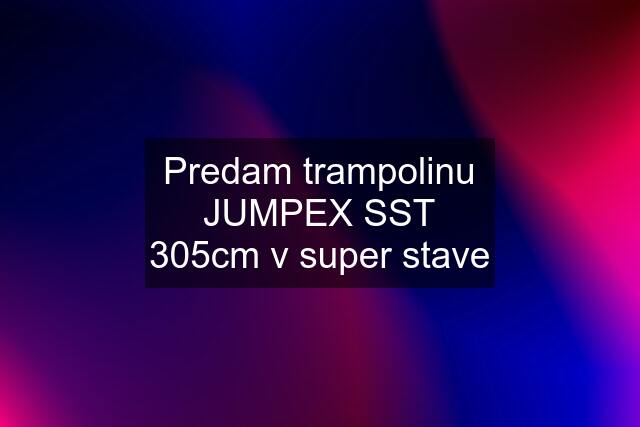 Predam trampolinu JUMPEX SST 305cm v super stave