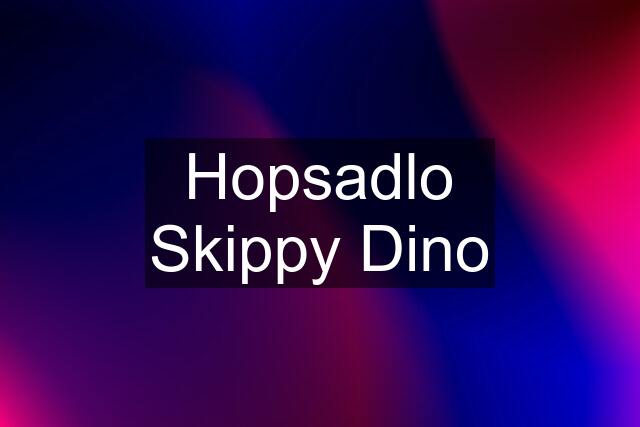 Hopsadlo Skippy Dino