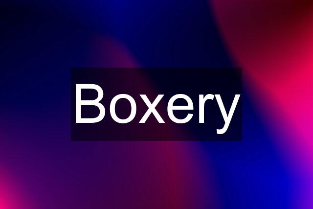 Boxery