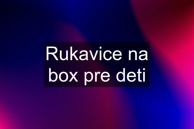 Rukavice na box pre deti