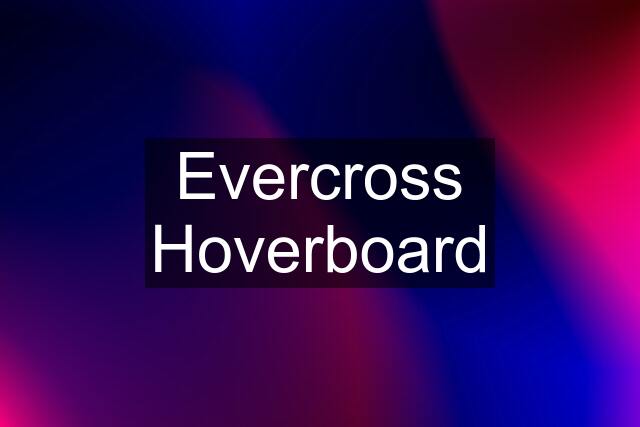 Evercross Hoverboard