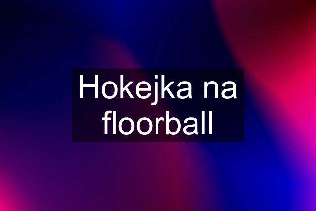 Hokejka na floorball