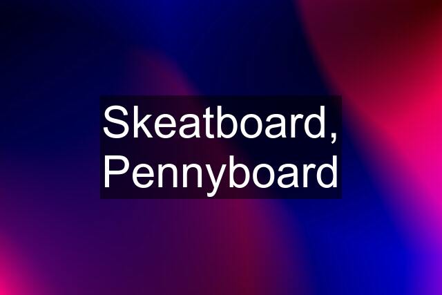 Skeatboard, Pennyboard