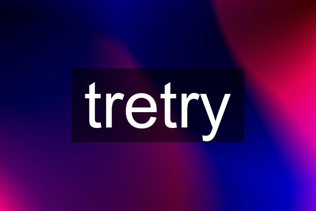 tretry