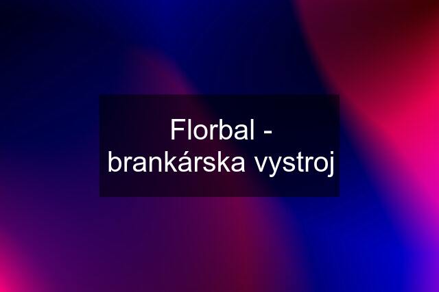 Florbal - brankárska vystroj