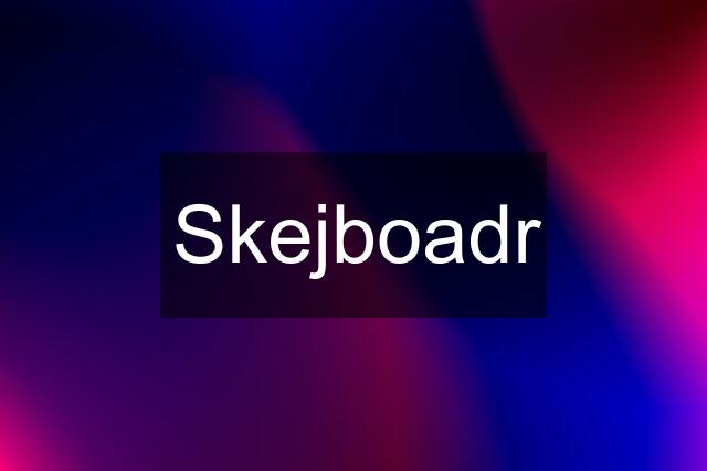 Skejboadr