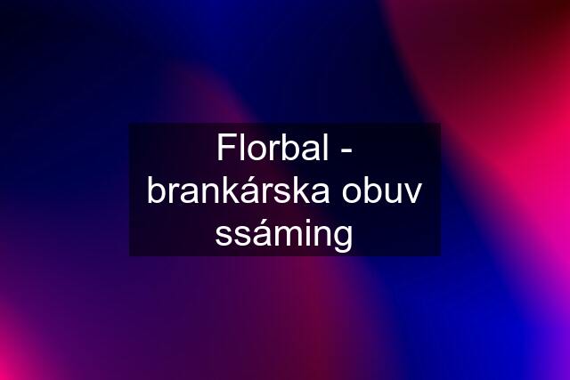 Florbal - brankárska obuv ssáming