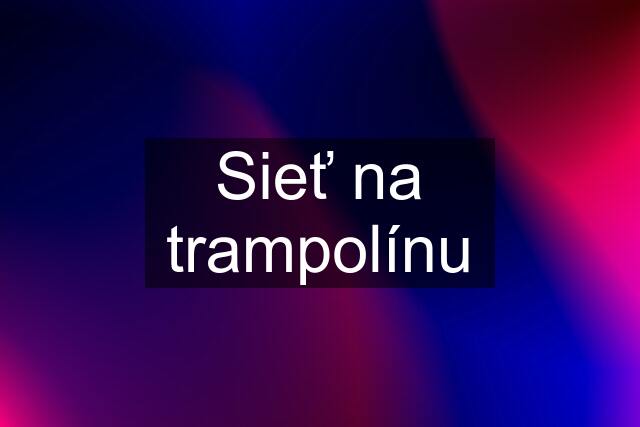 Sieť na trampolínu