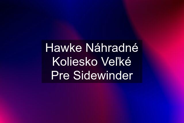 Hawke Náhradné Koliesko Veľké Pre Sidewinder