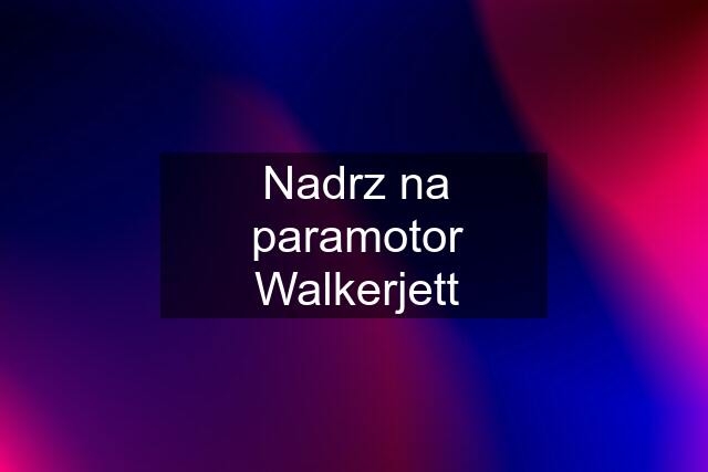 Nadrz na paramotor Walkerjett