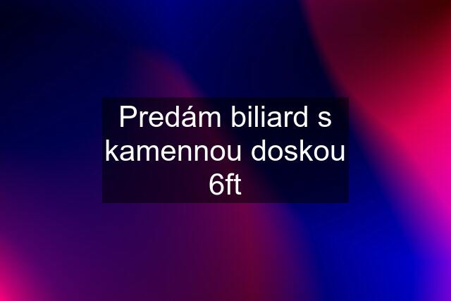 Predám biliard s kamennou doskou 6ft