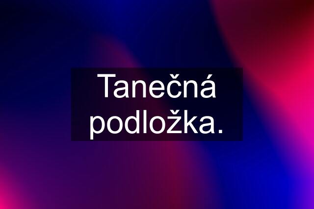 Tanečná podložka.