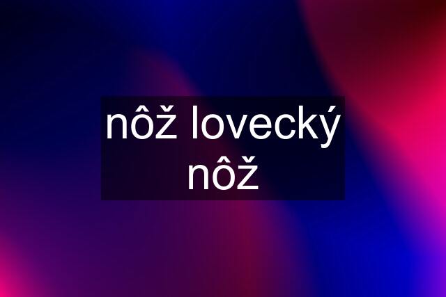 nôž lovecký nôž