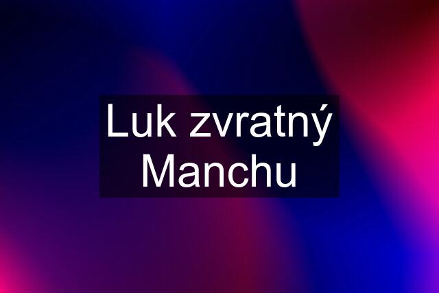 Luk zvratný Manchu