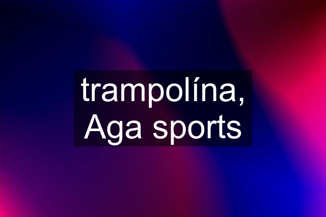 trampolína, Aga sports