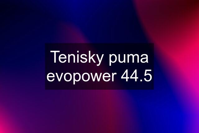 Tenisky puma evopower 44.5