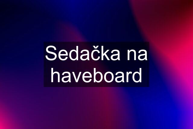 Sedačka na haveboard