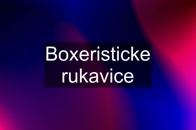 Boxeristicke rukavice