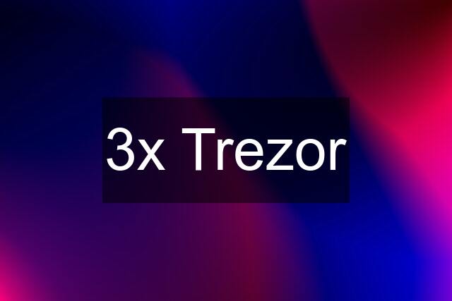 3x Trezor