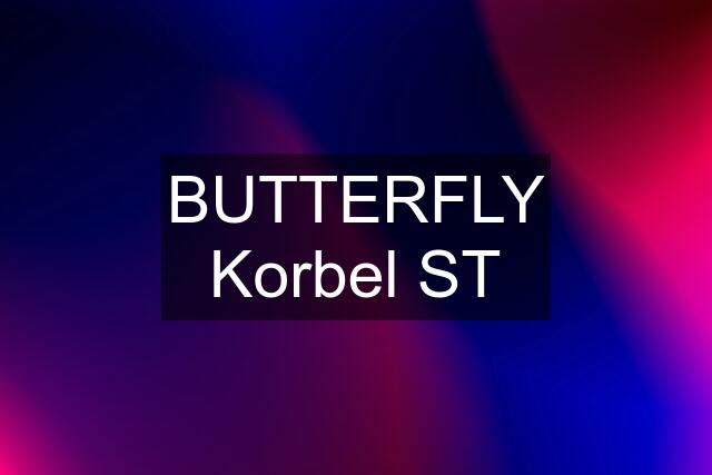 BUTTERFLY Korbel ST