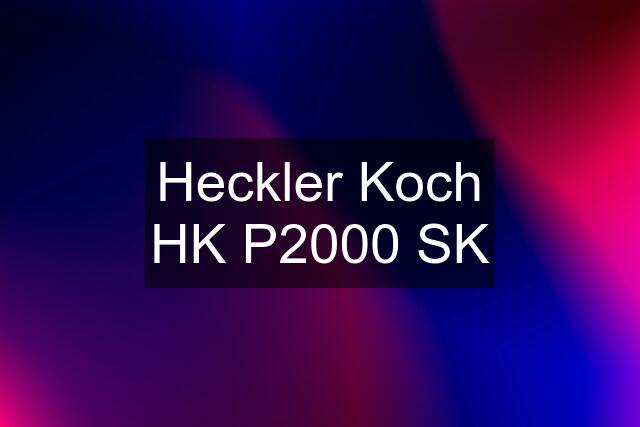 Heckler Koch HK P2000 SK