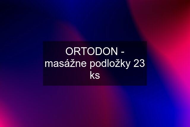 ORTODON - masážne podložky 23 ks