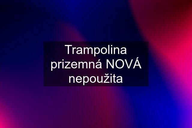 Trampolina prizemná NOVÁ nepoužita