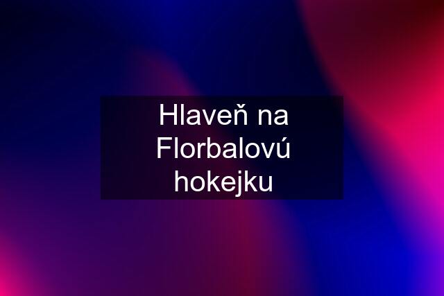 Hlaveň na Florbalovú hokejku