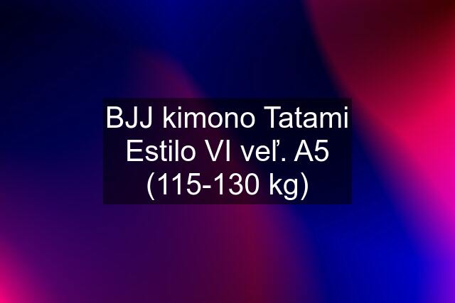 BJJ kimono Tatami Estilo VI veľ. A5 (115-130 kg)