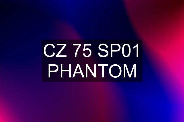 CZ 75 SP01 PHANTOM