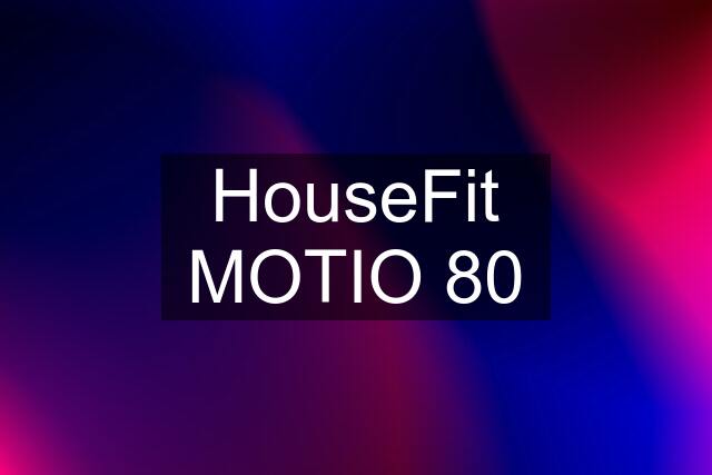 HouseFit MOTIO 80