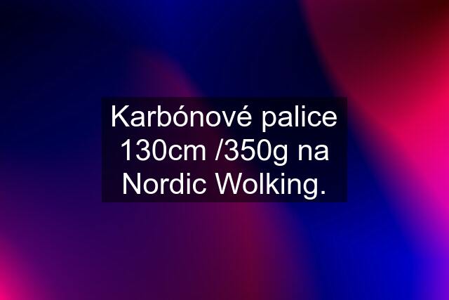 Karbónové palice 130cm /350g na Nordic Wolking.