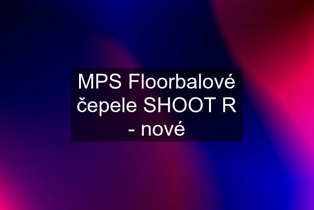 MPS Floorbalové čepele SHOOT R - nové