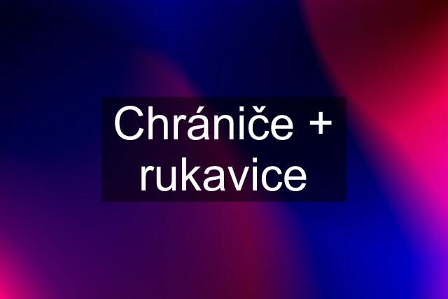 Chrániče + rukavice