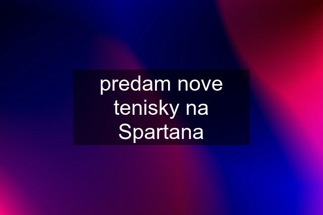 predam nove tenisky na Spartana