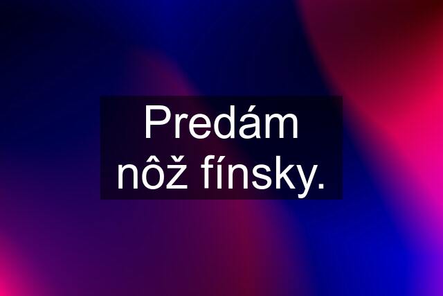 Predám nôž fínsky.