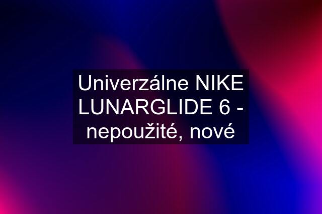 Univerzálne NIKE LUNARGLIDE 6 - nepoužité, nové
