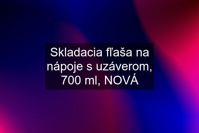 Skladacia fľaša na nápoje s uzáverom, 700 ml, NOVÁ