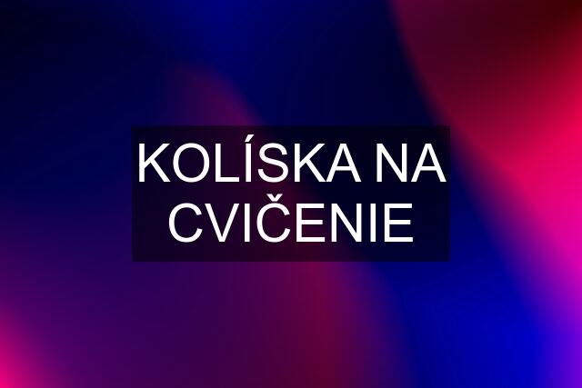 KOLÍSKA NA CVIČENIE