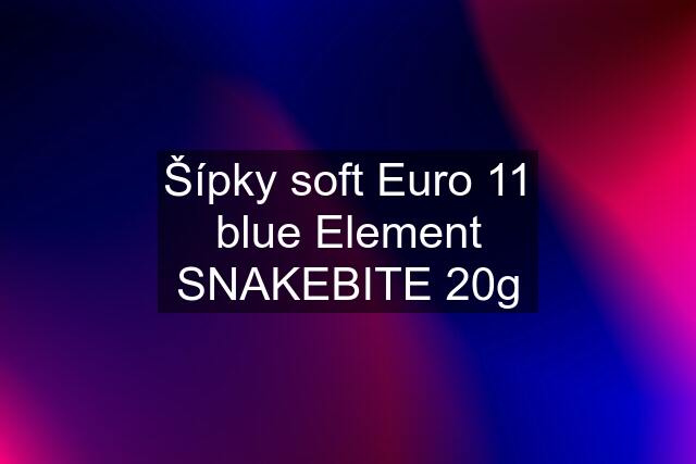 Šípky soft Euro 11 blue Element SNAKEBITE 20g