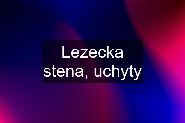 Lezecka stena, uchyty