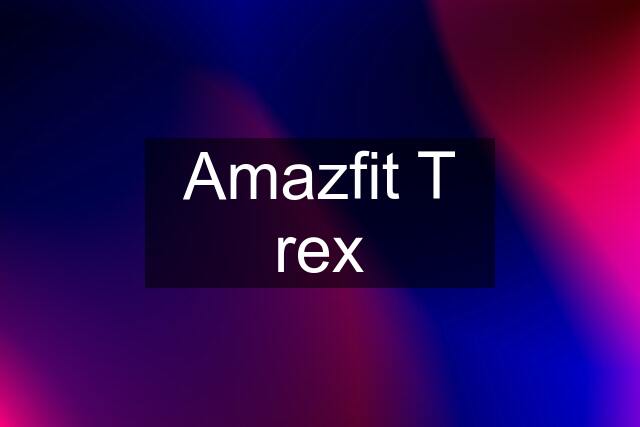 Amazfit T rex