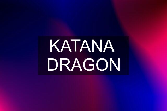 KATANA  DRAGON