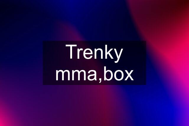 Trenky mma,box