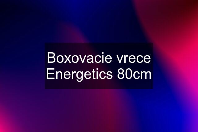 Boxovacie vrece Energetics 80cm