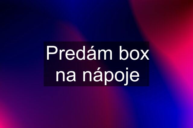 Predám box na nápoje