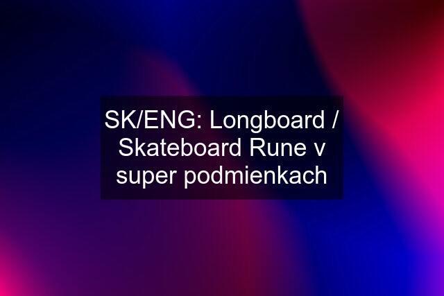 SK/ENG: Longboard / Skateboard Rune v super podmienkach