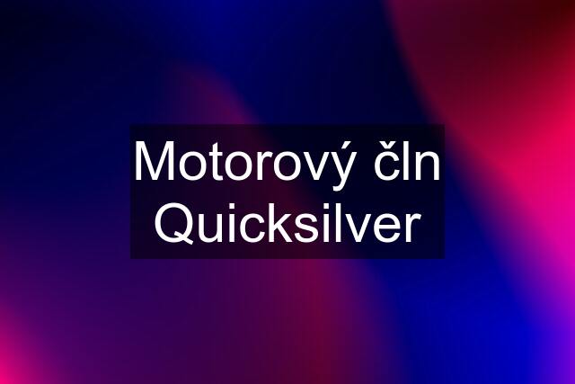 Motorový čln Quicksilver