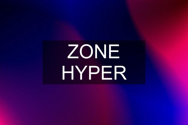 ZONE HYPER