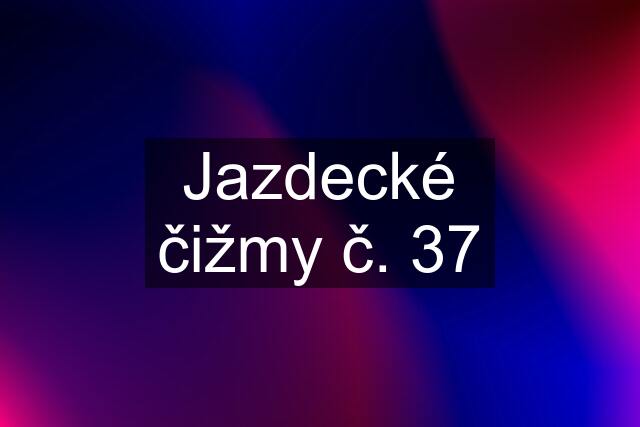 Jazdecké čižmy č. 37